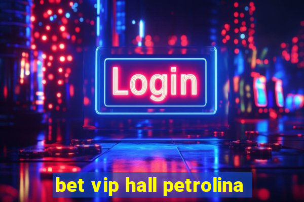 bet vip hall petrolina